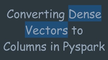 Converting Dense Vectors to Columns in Pyspark