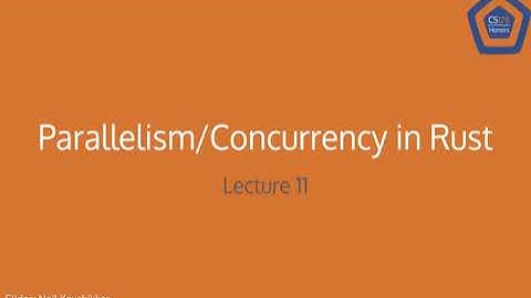 Parallelism & Concurrency in Rust - CS 128 Honors Lecture 11