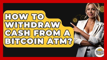 How to Withdraw Cash from a Bitcoin ATM? - CryptoBasics360.com