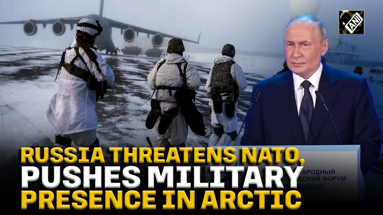 Russian President Putin threats NATO, to increase military in Arctic to ...