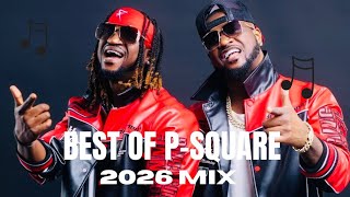 Best of P-Square 2026 Playlist 🎶 | Greatest Hits of All Time | Classic Afrobeats Mix