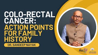 Colo-Rectal Cancer Action Points For Family History Dr. Sandeep Nayak Macs Clinic