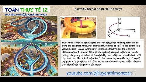 🎢 TOÁN THỰC TẾ 12 – BÀI TOÁN ĐỘ DÀI MÁNG TRƯỢT CÔNG VIÊN NƯỚC 🌊