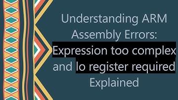Understanding ARM Assembly Errors: Expression too complex and lo register required Explained