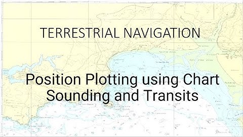 Terrestrial Navigation Basic 3 - Position Plotting using sounding and transits