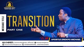 Transition Pt One || Apostle Orokpo Michael
