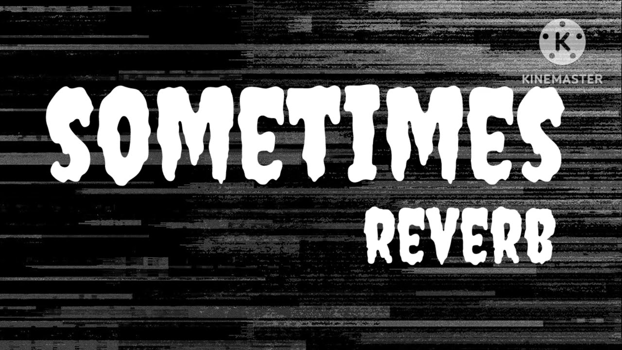 Sometimes (reverb song)