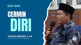 CERMIN DIRI - KAJIAN TAUHID | UST. ISWARDI, S. AG (PART 1/3)