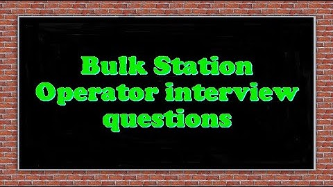 Bulk Station Operator interview questions