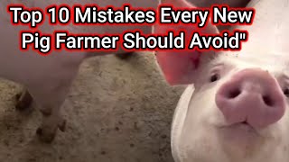 Top 10 Mistakes Every New Pig Farmer Should Avoid"