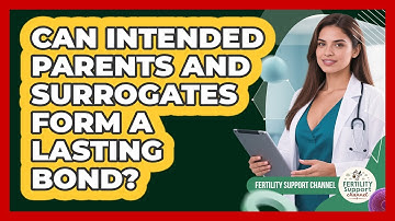 Can Intended Parents And Surrogates Form A Lasting Bond? - Fertility Support Channel