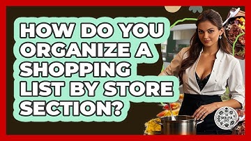 How Do You Organize A Shopping List By Store Section? - The Skillful Chef