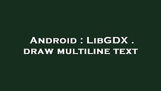 Android : LibGDX . draw multiline text
