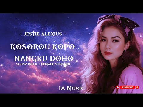 KOSOROU KOPO NANGKU DOHO • Slow Rock Female Version • IA Music • Popularized by JESTIE ALEXIUS 