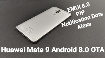 Huawei Mate 9 With Alexa OTA Update To Android  8.0 Oreo Update with EMUI 8 (Compare To EMUI 5)