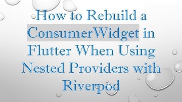 How to Rebuild a ConsumerWidget in Flutter When Using Nested Providers with Riverpod