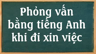 Mẫu hội thoại trả lời phỏng vấn xin việc bằng tiếng Anh - Song ngữ