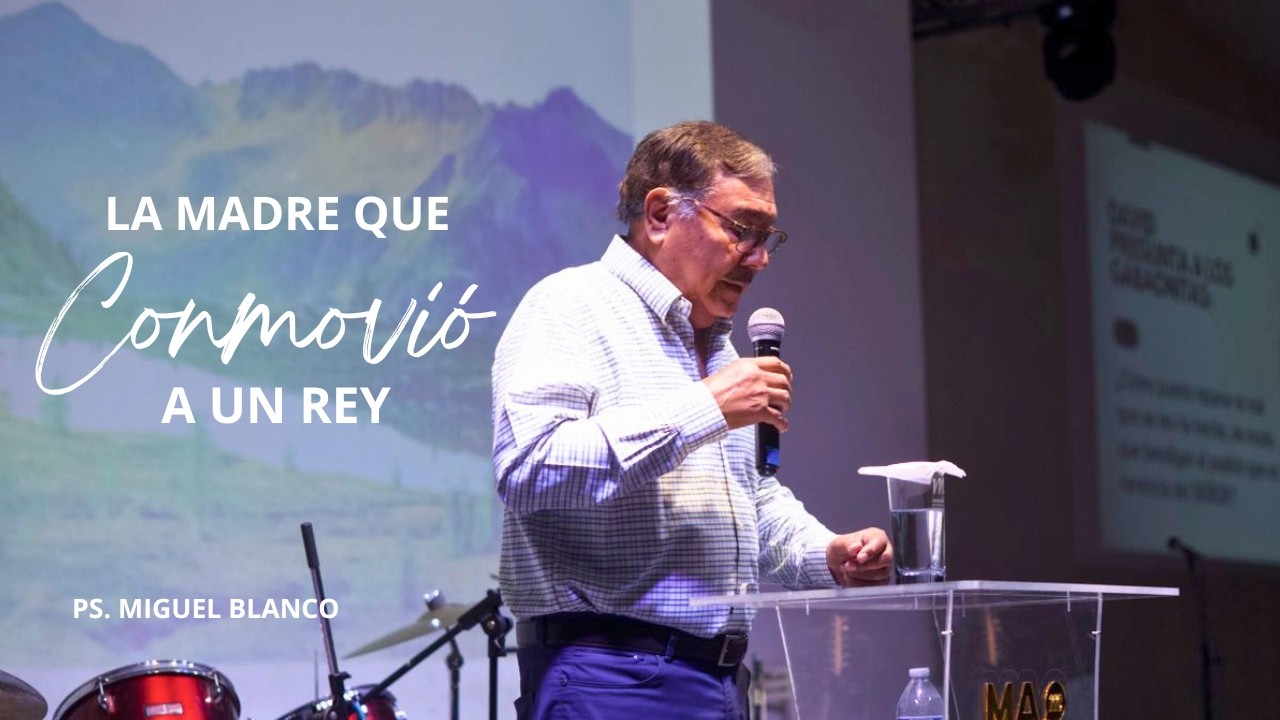 La madre que conmovió a un rey - Ps. Miguel Blanco