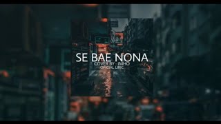 SE BAE NONA - Beto idol Cover by iMho lirik