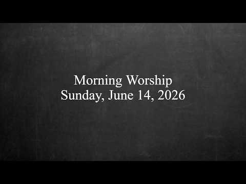 Morning Worship - June 14, 2026