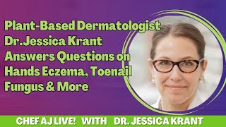 PlantBased Dermatologist Dr.Jessica Krant Answers Questions on Hands Eczema, Toenail Fungus & More