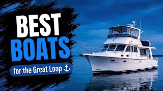 5 Best Boats for the Great Loop (And What to Check Before You Buy)