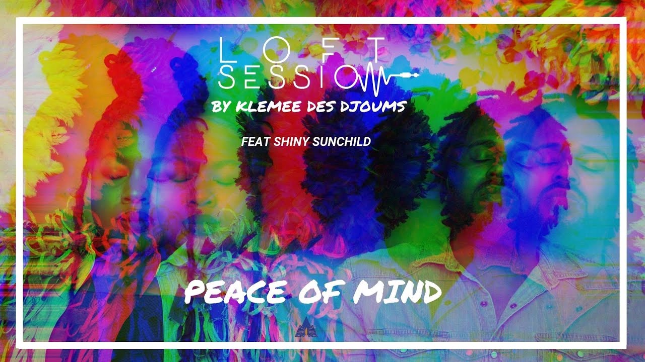 KLEMEE FT SHINY SUNCHILD - PEACE OF MIND | LOFT SESSION