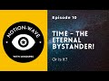Time - The Eternal Bystander | Episode 10 #NotionWavePodcast