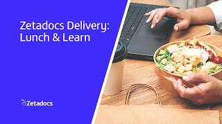 Lunch &amp; Learn: Zetadocs Delivery