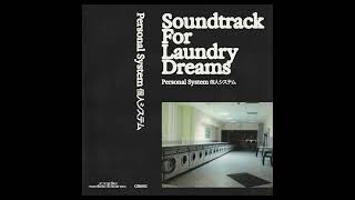 Personal System 個​人​シ​ス​テ​ム 'Soundtrack For Laundry Dreams'