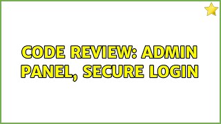 Code Review: Admin panel, secure login (3 Solutions!!)