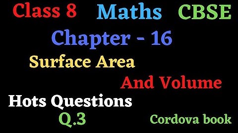 Surface Area and Volume class 8 Maths chapter 16 #hots_Questions  Q. 3 #cordova book