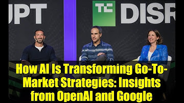 How AI Is Transforming Go-To-Market Strategies: Insights from OpenAI and Google