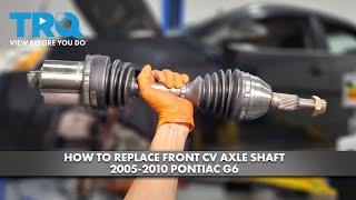 How to Replace Front CV Axle Shaft 2005-2010 Pontiac G6