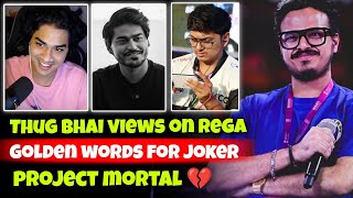 Thug Bhai Views on Rega, Golden Words for Joker Bhai \u0026 Project Mortal ✅