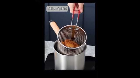 CLIP NỒI CHIÊN NGẬP DẦU