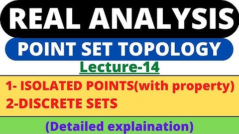 Lecture-14 | Isolated Points | Discrete Set | Real Analysis