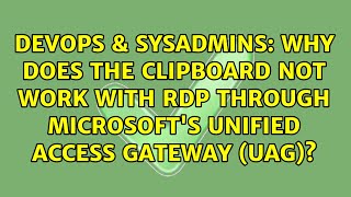 Why does the clipboard not work with RDP through Microsoft's Unified Access Gateway (UAG)?