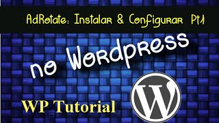 Adrotate: Instalar e configurar sistema de Banners no Wordpress Pt 1