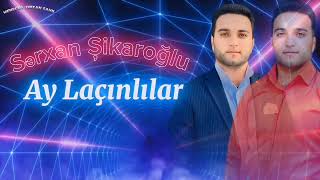 Sərxan Şikaroğlu Gəlin Gedək Dağlara Ay Laçınlılar