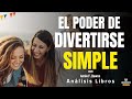 EL PODER DE DIVERTIRSE SIMPLE (Enfoque Progreso Personal minimalismo) Resumen de Libros Recomendados