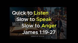 Quick to Listen, Slow to Speak, Slow to Anger