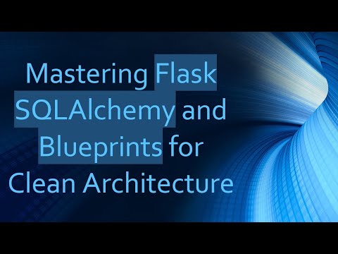 Mastering Flask SQLAlchemy and Blueprints for Clean Architecture