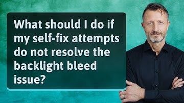 What should I do if my self-fix attempts do not resolve the backlight bleed issue?