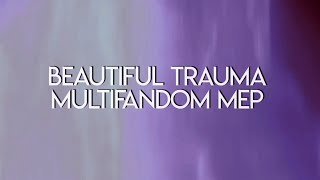 Beautiful Trauma: Multifandom MEP