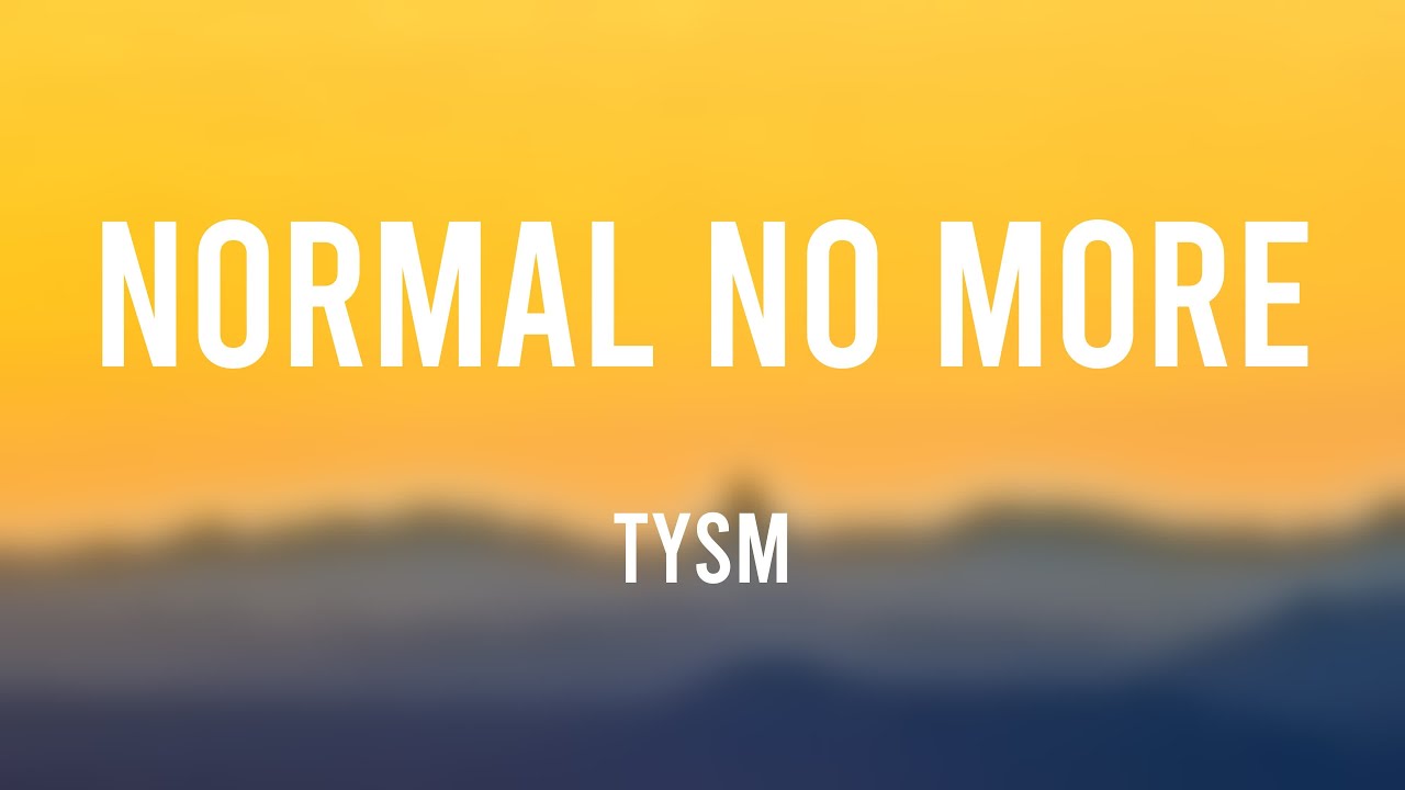Normal No More Tysm With Lyric YouTube normal-no-more-tysm-with-lyric-youtube
