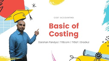 Cost Accounting 01 Basic of Costing | Darshan Pandya | TYBcom | TYBaf | Gradkul