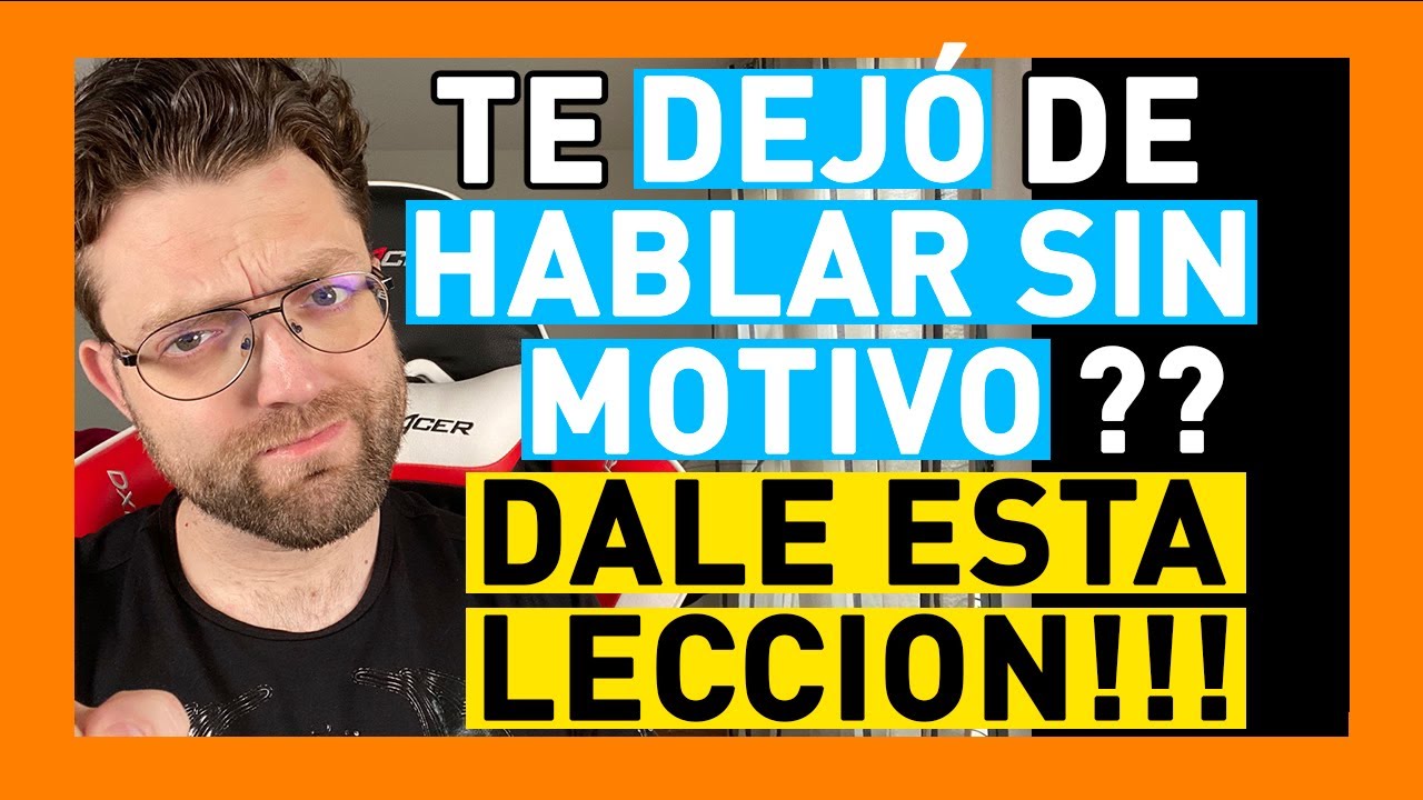 SI TE DEJÓ DE HABLAR SIN MOTIVO... (DALE ESTA LECCIÓN QUE NUNCA