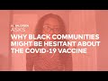 In My Own Words: Why Black Communities Might be Hesitant About the Covid 19 Vaccine