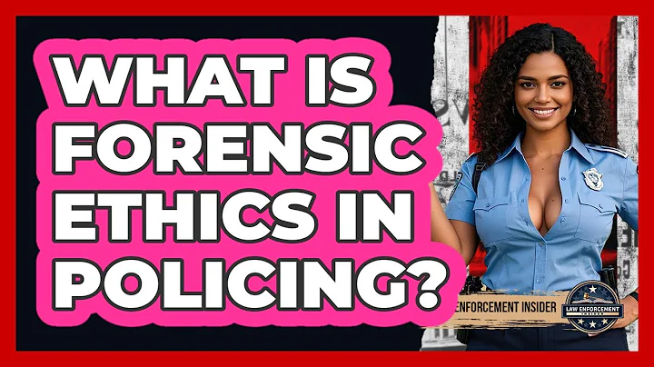 What Is Forensic Ethics In Policing? - Law Enforcement Insider